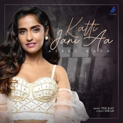 Download Katti Jani Aa Asees Kaur mp3 song, Katti Jani Aa Asees Kaur full album download