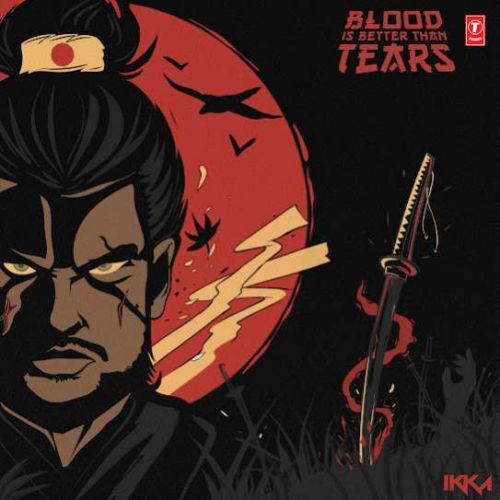 Download Blood Is Better Than Tears Ikka mp3 song