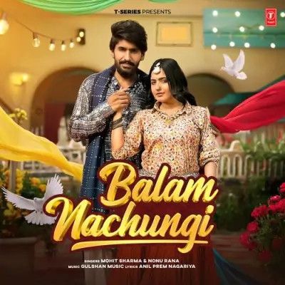 Download Balam Nachungi Mohit Sharma, Nonu Rana mp3 song, Balam Nachungi Mohit Sharma, Nonu Rana full album download