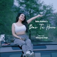 Download Bas Tu Hove Neha Kakkar mp3 song
